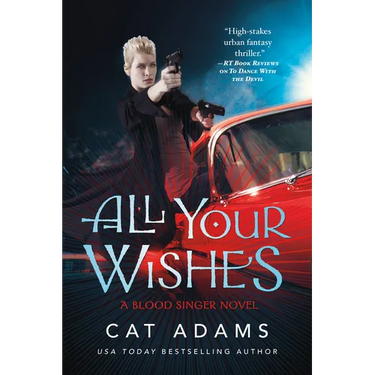 All Your Wishes: A Blood Singer Novel