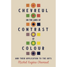 Chevreul on the Laws of Contrast of Colour: And Their Application to the Arts