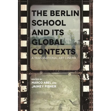 The Berlin School and Its Global Contexts: A Transnational Art Cinema