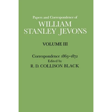 Papers and Correspondence of William Stanley Jevons: Volume 3: Correspondence, 1863-1872