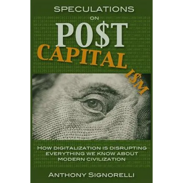 Speculations on Postcapitalism, 3rd Edition: How Digitalization Is Disrupting Everything We Know about Modern Civilization