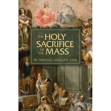 The Holy Sacrifice of the Mass: The Mystery of Christ's Love