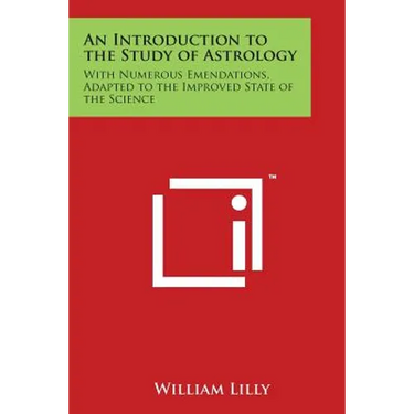 An Introduction to the Study of Astrology: With Numerous Emendations, Adapted to the Improved State of the Science