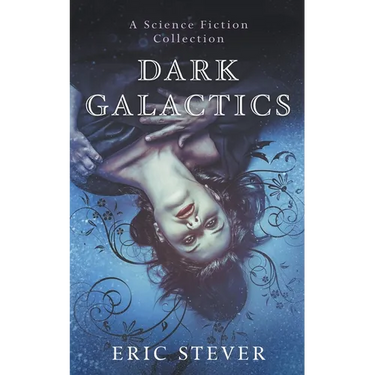 Dark Galactics: A Dark and Humorous Science Fiction Collection