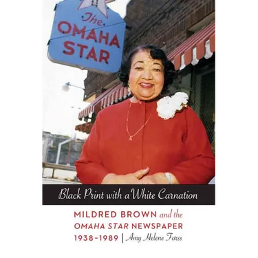 Black Print with a White Carnation: Mildred Brown and the Omaha Star Newspaper, 1938-1989