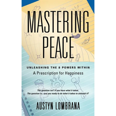 Mastering Peace: Unleashing the 8 Powers Within, A Prescription for Happiness