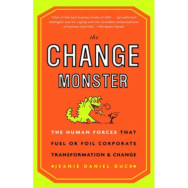 The Change Monster: The Human Forces That Fuel or Foil Corporate Transformation and Change
