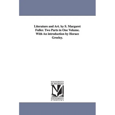 Literature and Art. by S. Margaret Fuller. Two Parts in One Volume. With An introduction by Horace Greeley.
