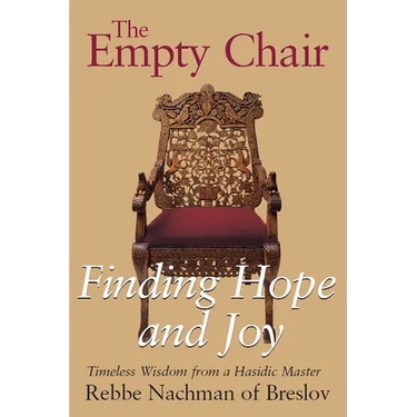 The Empty Chair: Finding Hope and Joy--Timeless Wisdom from a Hasidic Master, Rebbe Nachman of Breslov