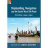 Shipbuilding, Navigation and the South-West Silk Road: North Odisha, Bengal and Arakan