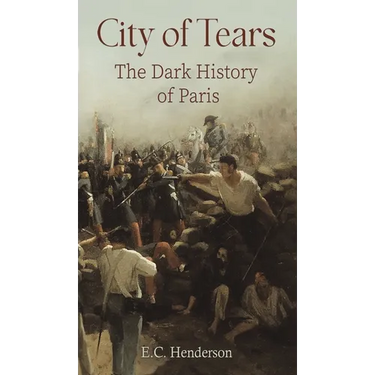 City of Tears: The Dark History of Paris
