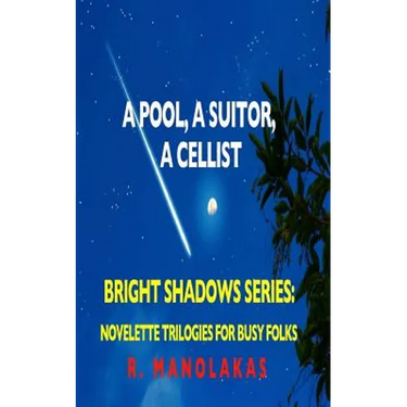 A Pool, A Suitor, ACellist: Bright Shadows Series: Novelette Trilogies For Busy Folks