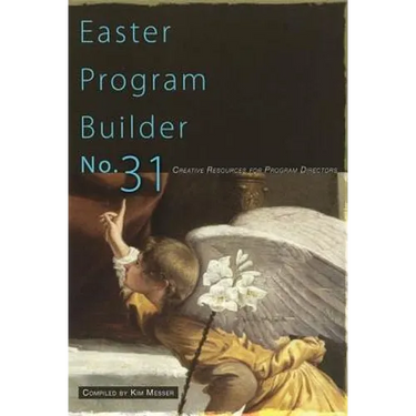Easter Program Builder No. 31: Creative Resources for Program Directors