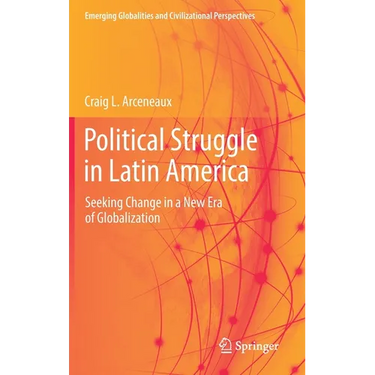 Political Struggle in Latin America: Seeking Change in a New Era of Globalization
