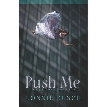 Push Me: Feisty Stories of Love & Loss