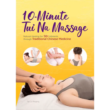 10-Minute Tui Na Massage: Natural Healing for 50+ Ailments Through Traditional Chinese Medicine
