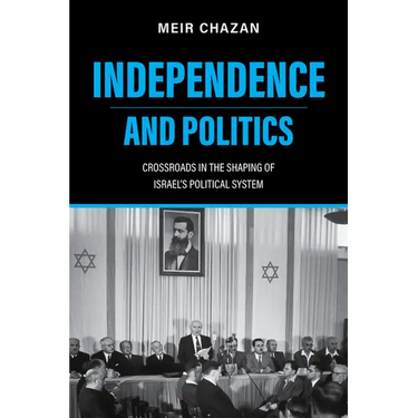 Independence and Politics: Crossroads in the Shaping of Israel's Political System