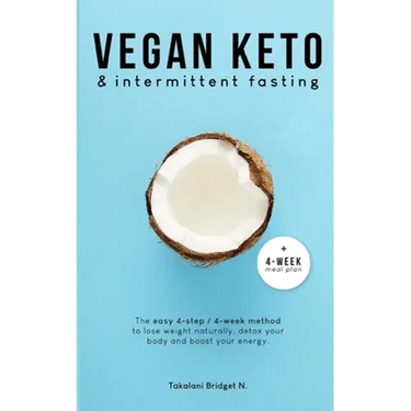 Vegan Keto & Intermittent Fasting: The easy 4-step / 4-week method to lose weight, detox your body and boost your energy! [Includes: 4-Week Meal Plan