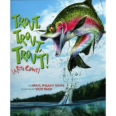 Trout, Trout, Trout: (A Fish Chant)