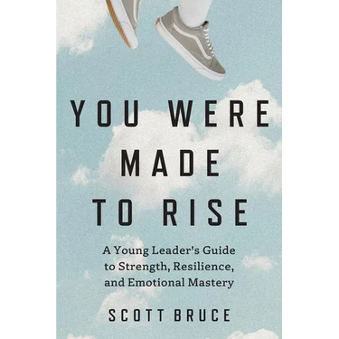 You Were Made to Rise: A Young Leader's Guide to Strength, Resilience, and Emotional Mastery