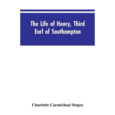 The Life of Henry, Third Earl of Southampton: Shakespeare's Patron