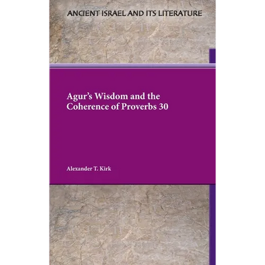 Agur's Wisdom and the Coherence of Proverbs 30