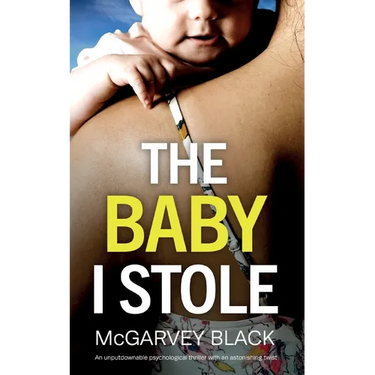 THE BABY I STOLE an unputdownable psychological thriller with an astonishing twist