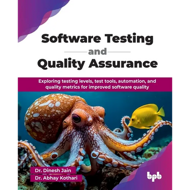 Software Testing and Quality Assurance: Exploring testing levels, test tools, automation, and quality metrics for improved software quality (English E