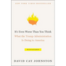 It's Even Worse Than You Think: What the Trump Administration Is Doing to America