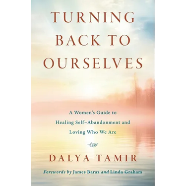 Turning Back to Ourselves: A Women's Guide to Healing Self-Abandonment and Loving Who We Are