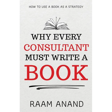 Why Every Consultant Must Write A Book: How to Use a Book as a Strategy