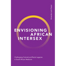 Envisioning African Intersex: Challenging Colonial and Racist Legacies in South African Medicine