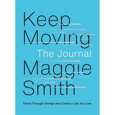 Keep Moving: The Journal: Thrive Through Change and Create a Life You Love