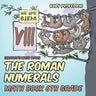 The Roman Numerals - Math Book 6th Grade Children's Math Books