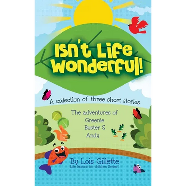 Isn't Life Wonderful!: A collection of three short stories