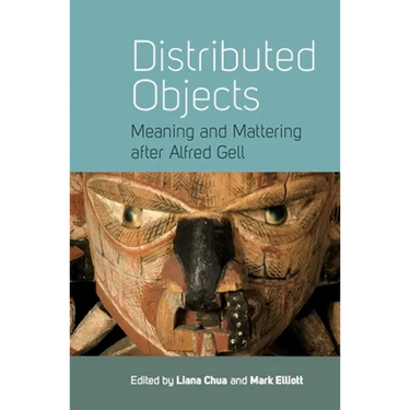 Distributed Objects: Meaning and Mattering After Alfred Gell
