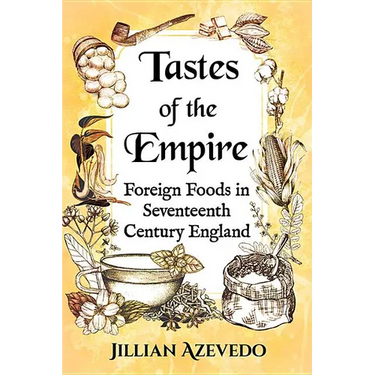 Tastes of the Empire: Foreign Foods in Seventeenth Century England