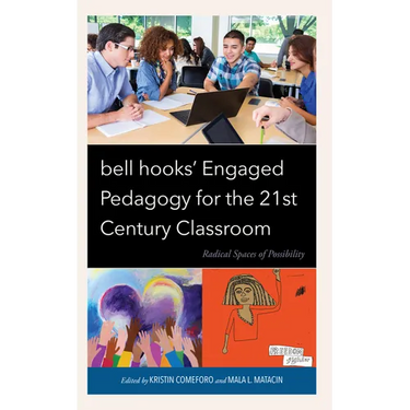 bell hooks' Engaged Pedagogy for the 21st Century Classroom: Radical Spaces of Possibility