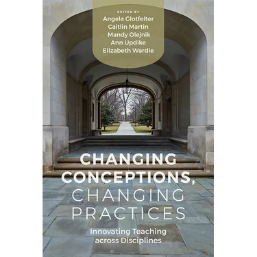 Changing Conceptions, Changing Practices: Innovating Teaching across Disciplines