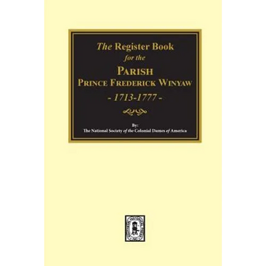 The Register Book for the Parish Prince Frederick Winyaw, 1713-1777