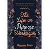 The Life on Purpose Workbook: Discover, Organize and Plan the Life You Want to Live