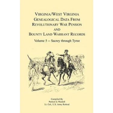 Virginia and West Virginia Genealogical Data from Revolutionary War Pension and Bounty Land Warrant Records, Volume 5 Sacrey-Tyree