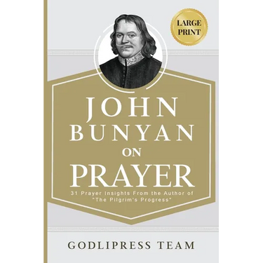 John Bunyan on Prayer: 31 Prayer Insights From the Author of "The Pilgrim's Progress." (LARGE PRINT)