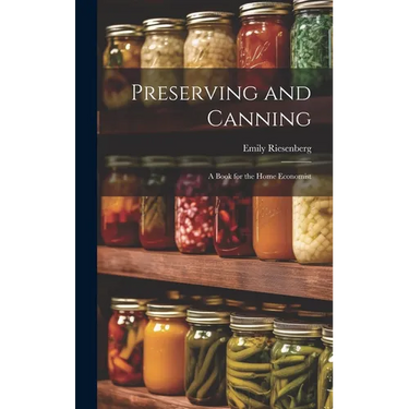 Preserving and Canning: A Book for the Home Economist