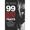 99 Bad Boy Traits: that Instantly Attract Women