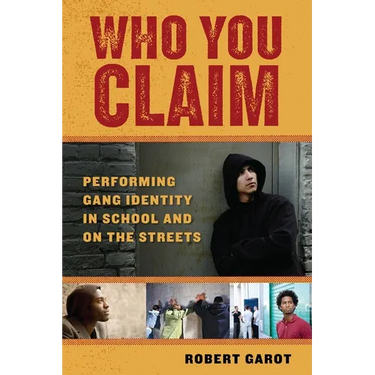 Who You Claim: Performing Gang Identity in School and on the Streets