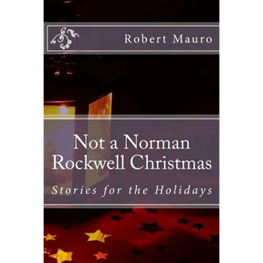 Not a Norman Rockwell Christmas: Stories for the Holidays