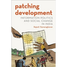 Patching Development: Information Politics and Social Change in India