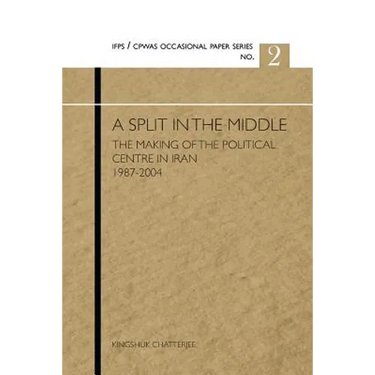 A Split in the Middle: The Making of the Political Centre in Iran 1987-2004