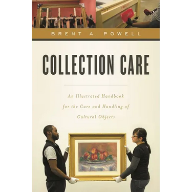 Collection Care: An Illustrated Handbook for the Care and Handling of Cultural Objects
